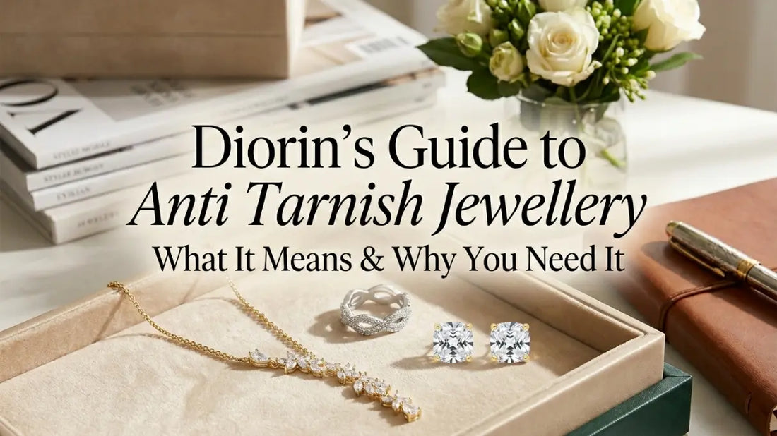 Diorin's Guide to Anti Tarnish Jewellery: What It Means & Why You Need It