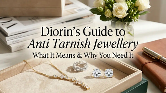 Diorin's Guide to Anti Tarnish Jewellery: What It Means & Why You Need It